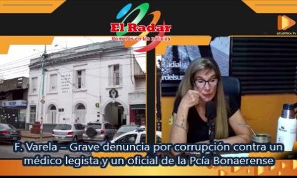 F. Varela - Grave denuncia por corrupción contra un médico legista y un oficial de la policía bonaerense